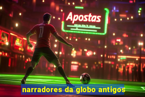 narradores da globo antigos